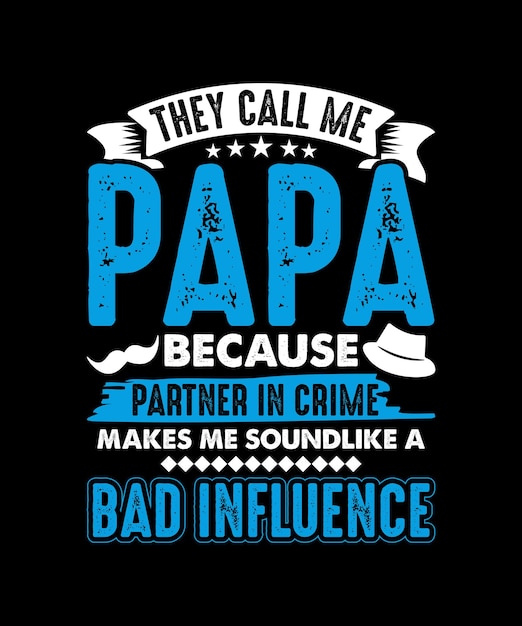 They Call Me Papa Because Partner In Crime Makes Me Sound Like A Bad Influence Vector Tshirt Design