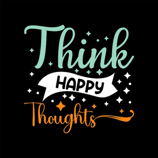 Think happy thoughts typography modern design concept