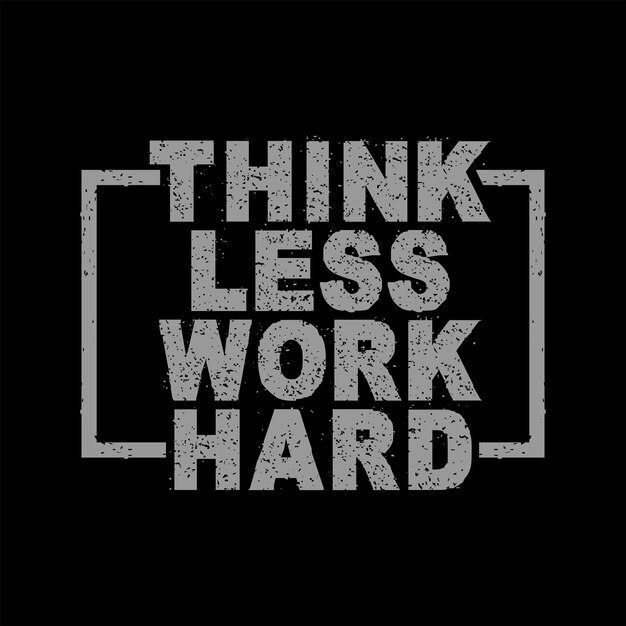 Vector think less work hard typography tshirt design