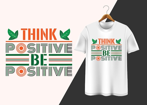 Think positive be positive Typography T-shirt design