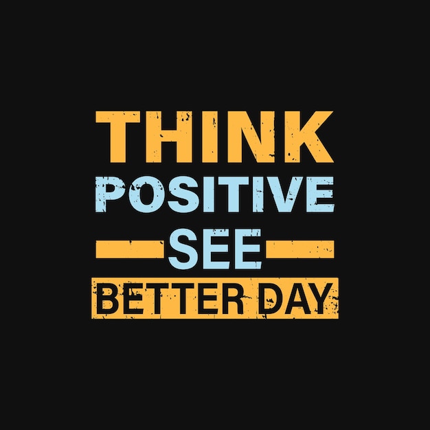 Think Positive see better day typography graphic tshirt print Ready premium vector