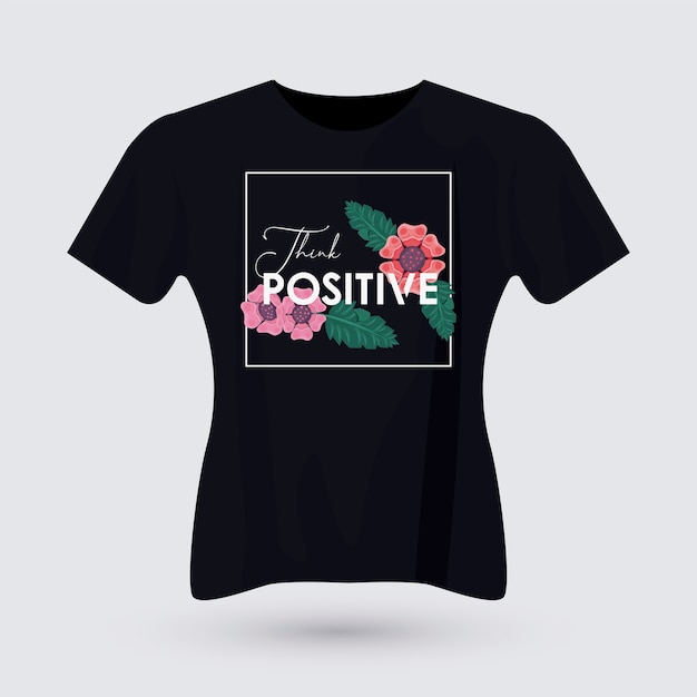 Think positive shirt print wear with flowers illustration design