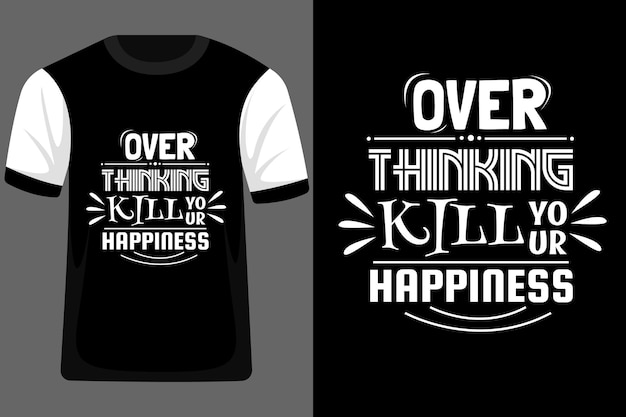 Over Thinking Kill Your Happiness Typography T Shirt