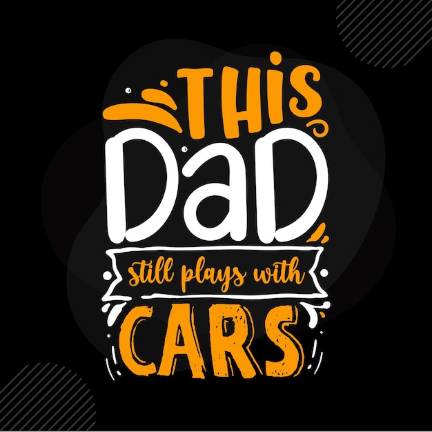 This dad still plays with cars Daddy quote Premium Vector