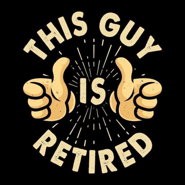 This Guy Is Retired Funny Retirement Pension Retired Retro Vintage Retirement Tshirt Design