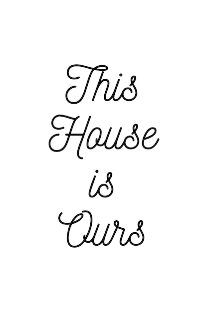 "This house is ours" quotes for wall art and decoration isolated in white background. Quotes background illustration vector