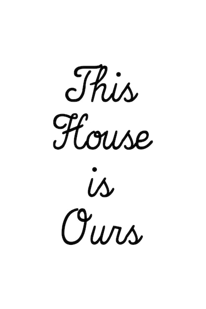 "This house is ours" quotes for wall art and decoration isolated in white background. Quotes background illustration vector