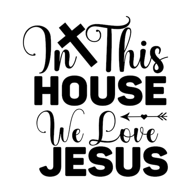 In This House We Love Jesus svg design cut file