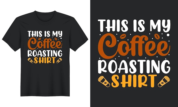 This Is My Coffee Roasting Shirt, Coffee T-Shirt Design