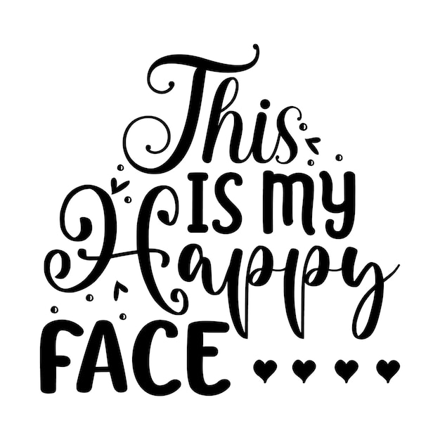 This is my happy face Typography Premium Vector Design quote template