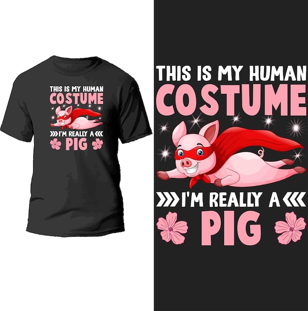 this is my human costume i'm really a pig t shirt design.