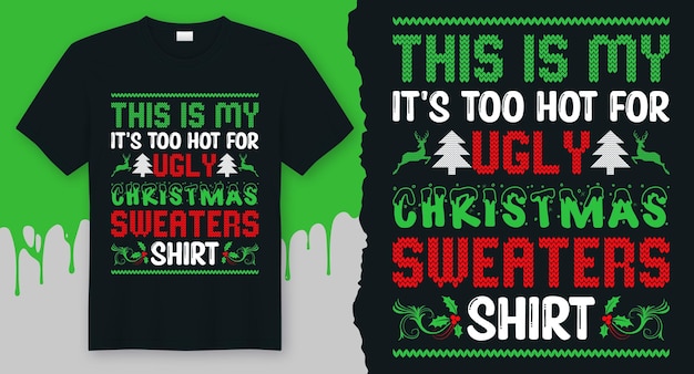 This Is my It's Too Hot For Ugly Christmas Sweaters shirt Best Christmas T-Shirt Design vector