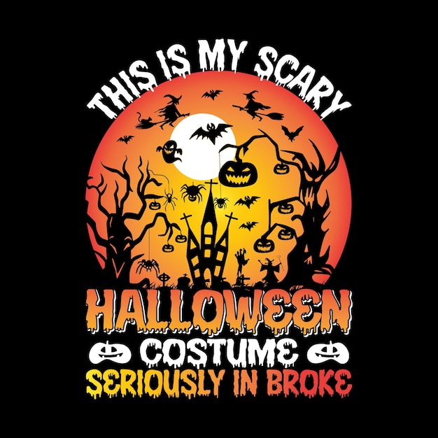 This Is My Scary Halloween Costume Seriously In Broke T-shirt Design