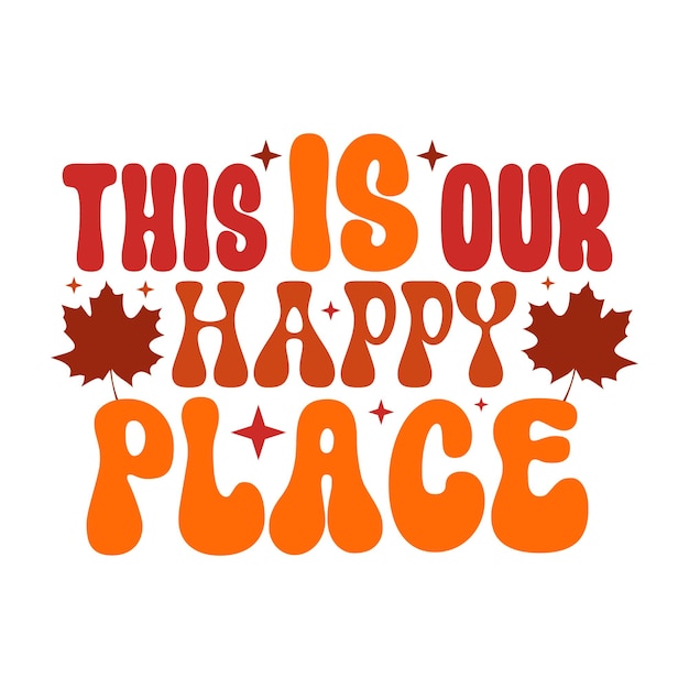 this is our happy place Fall Retro SVG Design File Digital Download