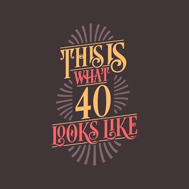 This is what 40 looks like 40th birthday quote design