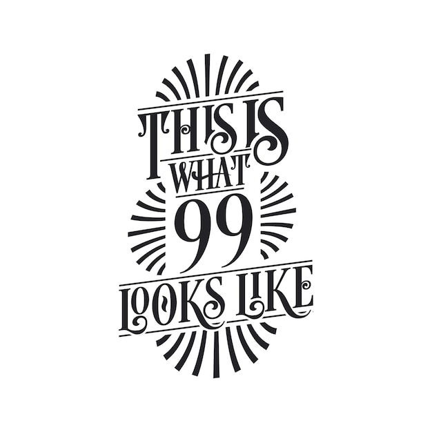 This is what 99 looks like 99th birthday quote design