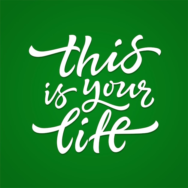 This Is Your Life - vector hand drawn brush pen lettering design image. Green background. Use this high quality calligraphy for your banners, flyers, cards. Make your own choices, live how you decide.