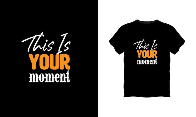 This is your moment typography t shirt design premium vector