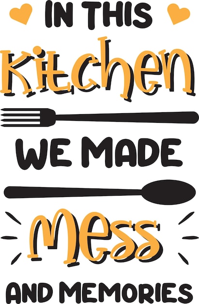 In this kitchen we made mess and memories lettering and quote illustration