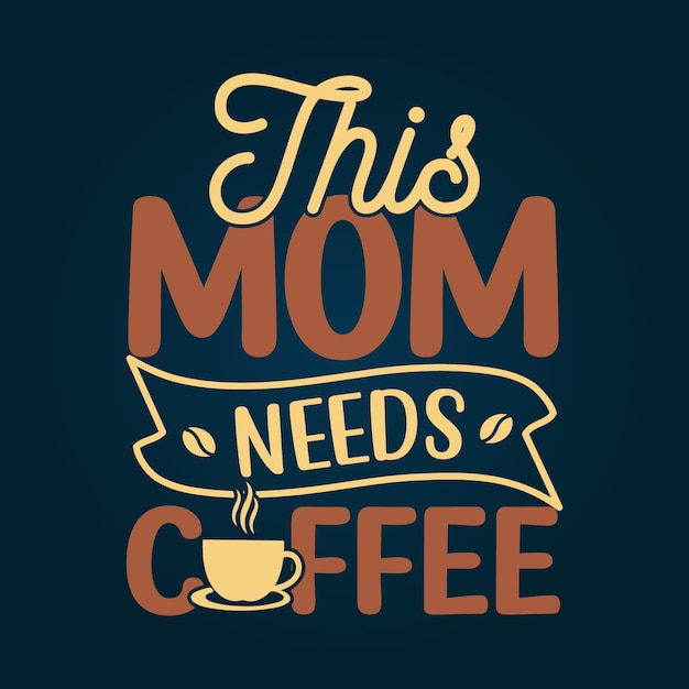 This mom needs coffee typography lettering design