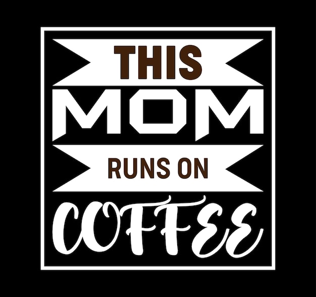 This mom runs on coffee typography t shirt design