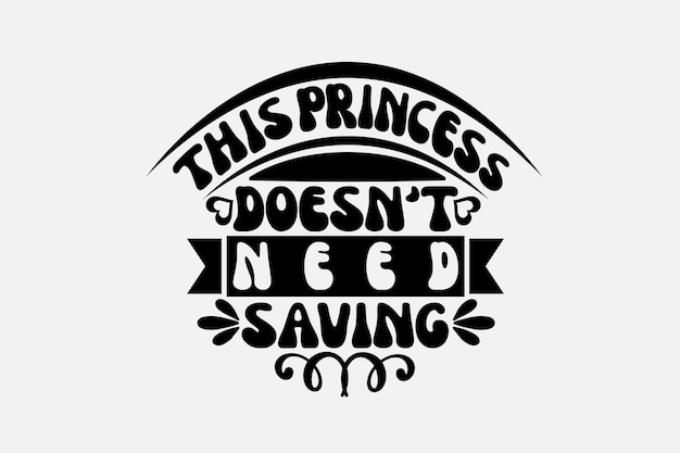 This princess doesn't need saving. black lettering.