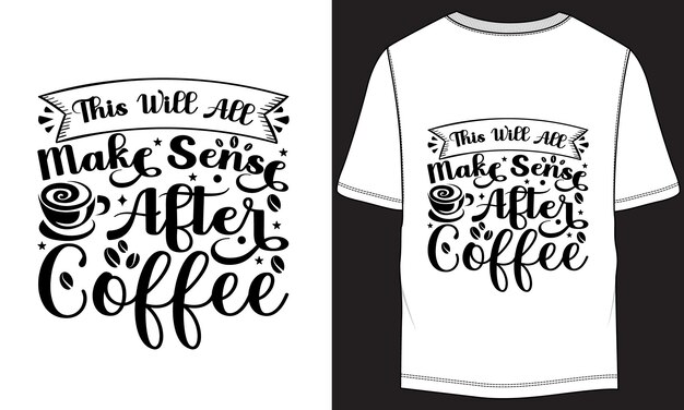 This will all make sense after Coffee Typography Tshirt Design