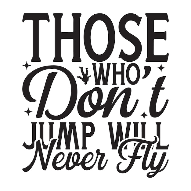 Those who don't jump will never fly svg design