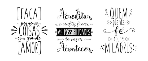 Three motivational phrases in Portuguese Translation Do small things with great love To believe is to multiply the possibilities of making it happen Those who plant faith reap miracles