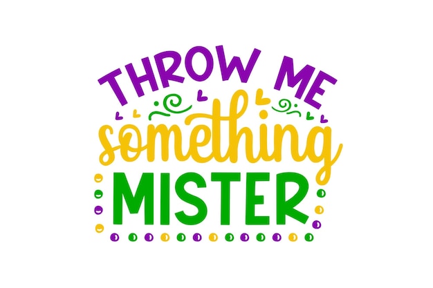 Throw Me Something Mister Design