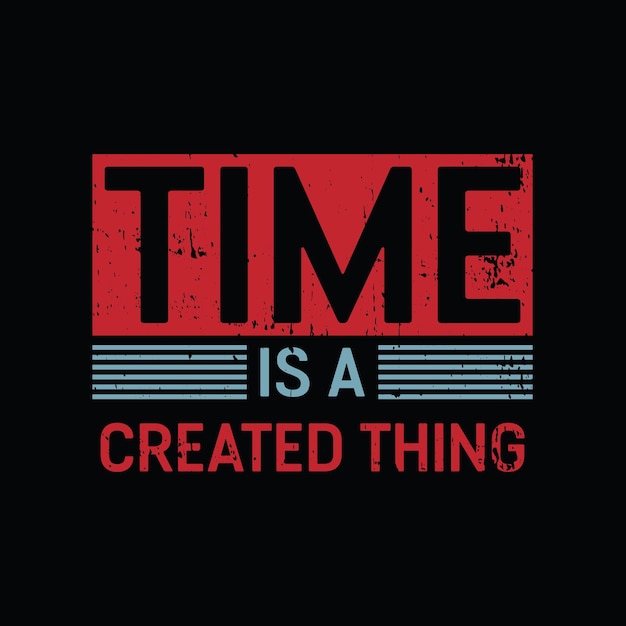 Time is a created thing graphic tshirt print Ready premium vector