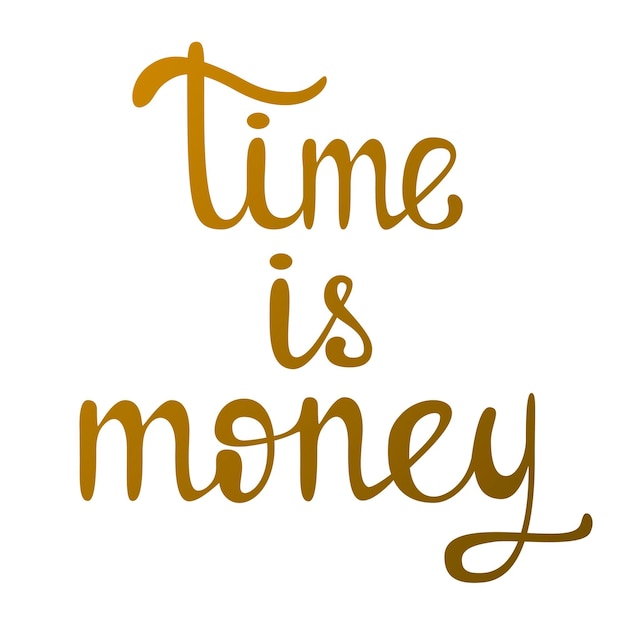 Time is money Gold lettering on a white background