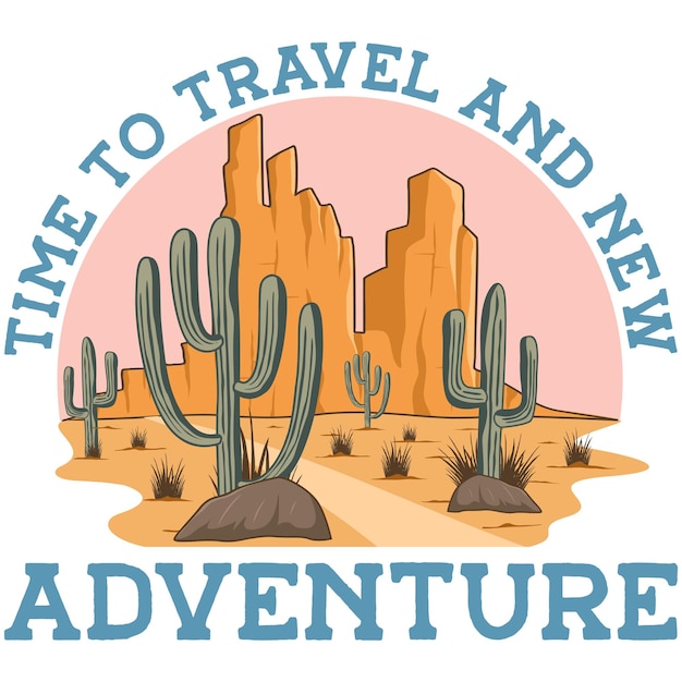 Vector time to travel and new adventure west desert nature adventure tshirt design