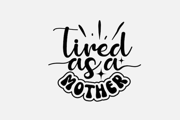 Tired as a mother lettering. hand drawn lettering.