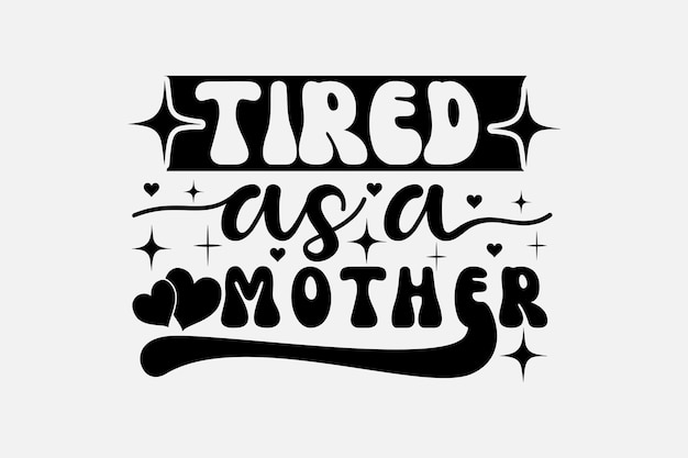 Vector tired as a mother lettering.