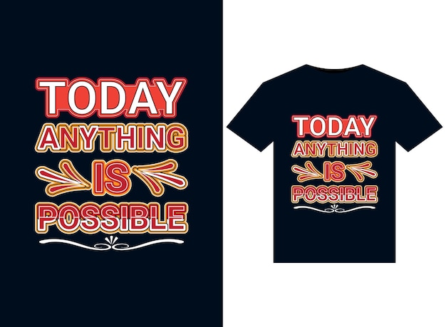 Today anything is possible illustrations for print-ready T-Shirts design