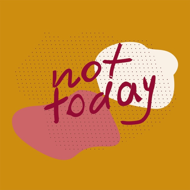 Not Today Hand Drawn red vector lettering in abstract yellow background Quote for cards posters