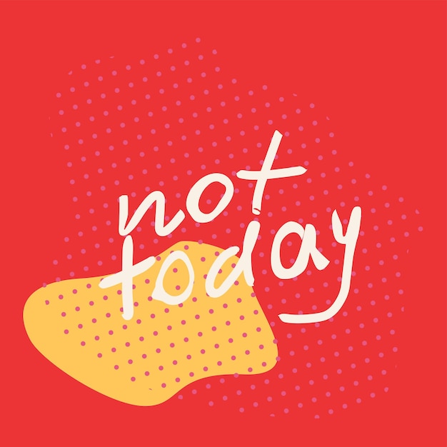 Not Today Hand Drawn White Vector Lettering in abstract background Quote for cards posters