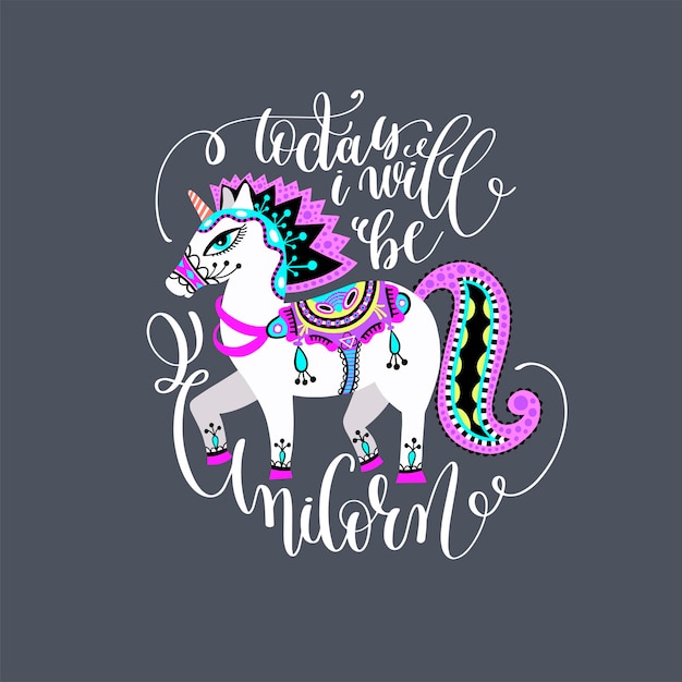 Vector today i will be unicorn  hand lettering inscription with decorative ethnic folk unicorn drawing