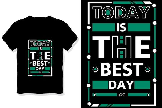 Today is the best day motivational  typography t shirt design