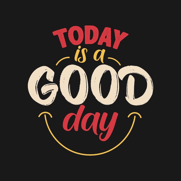 Vector today is a good day motivational quote lettering design for t shirt banner poster greeting card