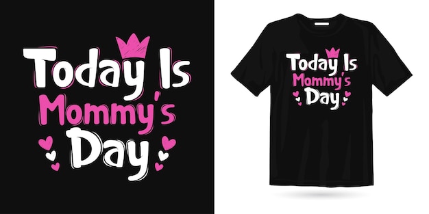 Today is mommy's day mother's day t shirt design