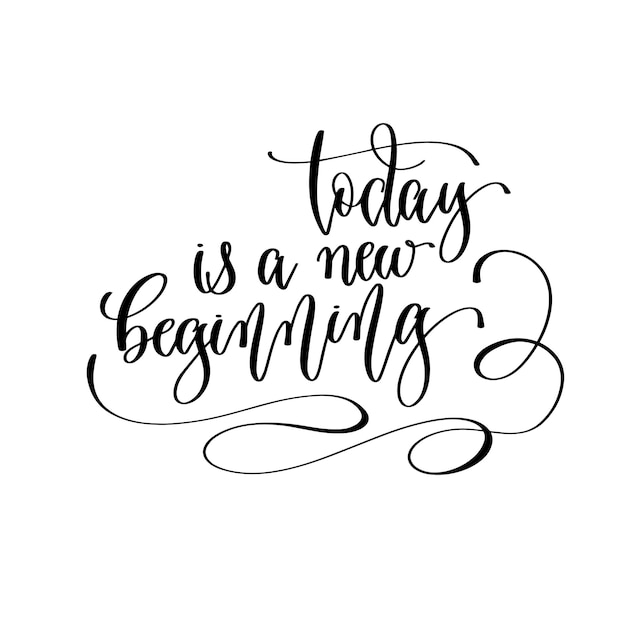 Today is a new beginning hand lettering inscription text