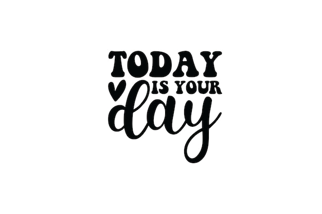 Today is Your Day T-shirt