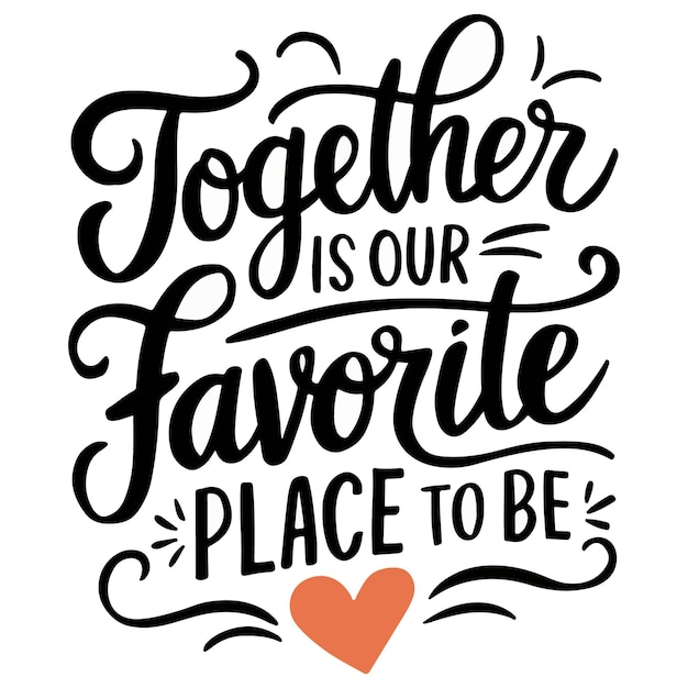 Vector together is our favorite place to be tshirt vector design with white background