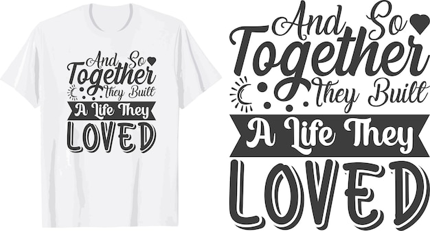 and together they built a life they loved svg t shirt design