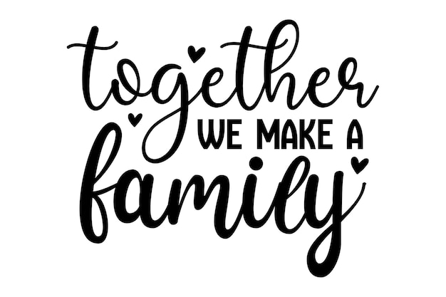 Together We Make a Family