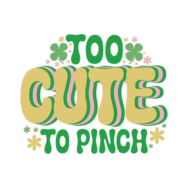 Too cute to pinchAnd St Patricks Day Retro Svg Design File Digital Download