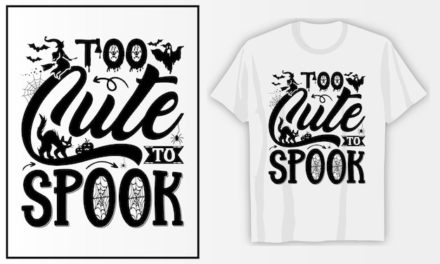 Too cute to spook Halloween SVG T shirt design