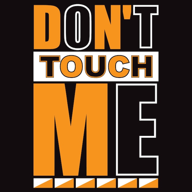 Don't touch me Typography T-shirt Design